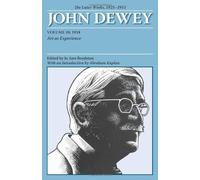 The Later Works of John Dewey, Volume 10, 1925 - 1953: 1934, Art as Experience (Collected Works of John Dewey) by John Dewey (2008-04-28)