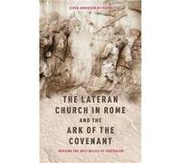 The Lateran Church in Rome and the Ark of the Covenant Housing the Holy Relics of Jerusalem by Eivor Andersen Oftestad Eivor Andersen Oftestad (Auteur)