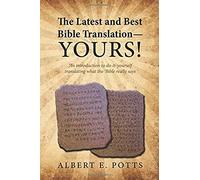The Latest And Best Bible Translation--Yours! How To Translate The Bible Yourself So You Can Experience The Divine Power Of The Deity In His Original