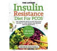 The Latest Insulin Resistance Diet For Pcos: The Complete Quick & Easy Delicious Recipes To Lose Weight And Reverse Insulin Resistance (Managing Insulin Resistance)