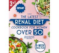 The Latest Renal Diet Cookbook for Women Over 50: A Complete 3-in-1 Guide to Support Kidney Health with Easy 5- Ingredient Recipes & Hormonal Balance Strategies-So You Feel Energized & in Cont