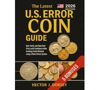 The Latest US Error Coin Guide: Spot, Verify, and Value Real Errors with Confidence while Avoiding Costly Mistakes using a Photo-Driven System