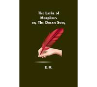 The Lathe Of Morpheus; Or, The Dream Song