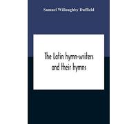 The Latin Hymn-Writers And Their Hymns