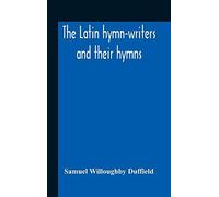 The Latin Hymn-Writers And Their Hymns