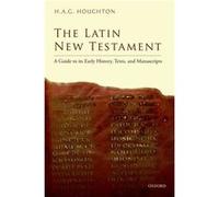 The Latin New Testament: A Guide To Its Early History, Texts, And Manuscripts (Hardcover) H A G Reader In New Testament Textual Scholarship Houghton, University Of Birmingham (Auteur)