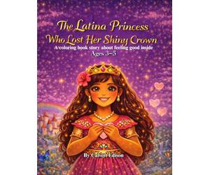 The Latina Princess Who Lost Her Shiny Crown: A coloring book story about feeling good inside for ages 3 to 5
