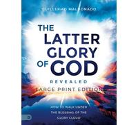 The Latter Glory of God Revealed (Large Print Edition): How to Walk Under the Blessing of the Glory Cloud