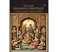 THE LAUD RAGAMALA PAINTINGS : A Study in Indian Painting and Music