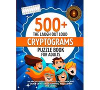 The Laugh Out Loud Cryptograms Puzzle Book for Adults: 500+ Hilarious Puzzles for Tickle Your Brain, Crack Up At Jokes, Sayings, and Clever One liners
