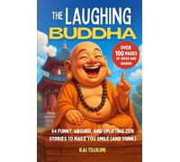 The Laughing Buddha: 64 Funny, Absurd, and Uplifting Zen Stories to Make You Smile (and Think) - Jokes to Lighten the Mood and Enlighten the Mind
