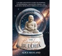 The Laughing Buddha: A Warm and Witty Guide to Stopping Overthinking, Managing Stress, and Building Resilience through Laughter