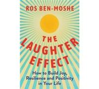 The Laughter Effect: How to Build Joy, Resilience, and Positivity in Your Life