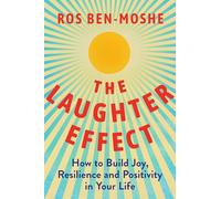 The Laughter Effect: How to Build Joy, Resilience, and Positivity in Your Life