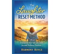 The Laughter Reset Method: Transform Your Life with Daily Joy and Wellness Practices