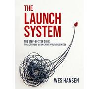 The Launch System: The Step-by-Step Guide to Actually Launching Your Business
