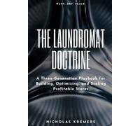 THE LAUNDROMAT DOCTRINE: A Three-Generation Playbook for Building, Optimizing, and Scaling Profitable Stores