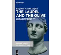 The Laurel and the Olive: Collected Essays on Archaic and Hellenistic Poetry