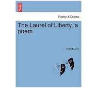 The Laurel Of Liberty, A Poem.