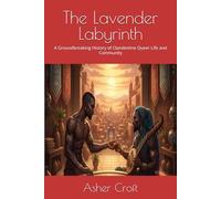 The Lavender Labyrinth: A Groundbreaking History of Clandestine Queer Life and Community