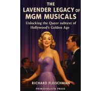The Lavender Legacy of MGM Musicals: Unlocking the Queer subtext of Hollywood's Golden Age