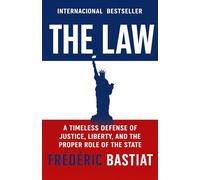The Law: A Timeless Defense of Justice, Liberty, and the Proper Role of the State