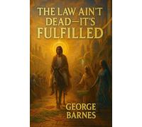 The Law Ain’t Dead - It’s Fulfilled