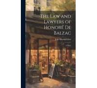 The Law And Lawyers Of Honoré De Balzac: A Paper