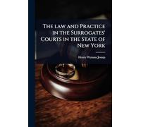 The law and Practice in the Surrogates' Courts in the State of New York