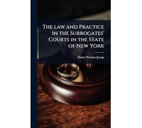 The law and Practice in the Surrogates' Courts in the State of New York