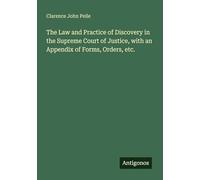 The Law and Practice of Discovery in the Supreme Court of Justice, with an Appendix of Forms, Orders, etc.