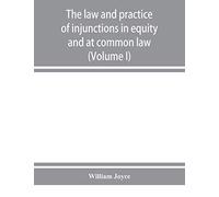 The Law And Practice Of Injunctions In Equity And At Common Law (Volume I)
