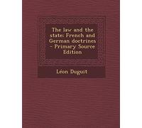 The Law and the State; French and German Doctrines - Primary Source Edition