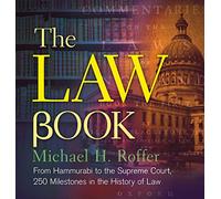 The Law Book: From Hammurabi to the International Criminal Court, 250 Milestones in the History of Law