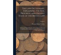 The Law-Dictionary, Explaining The Rise, Progress, And Present State Of The British Law