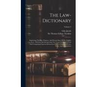 The Law-Dictionary: Explaining The Rise, Progress, And Present State Of The English Law: Defining And Interpreting The Terms Or Words Of A