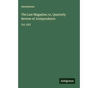 The Law Magazine; or, Quarterly Review of Jurisprudence: Vol. XXV