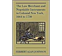 The Law Merchant And Negotiable Instruments In Colonial New York, 1664 To 1730