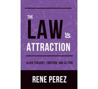 The Law of Attraction: Align Thought, Emotion, and Action