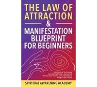 The Law Of Attraction & Manifestation Blueprint For Beginners