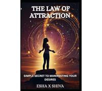 The Law of Attraction : Simple Secret to Manifesting Your Desires