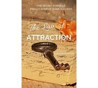 The Law of Attraction the secret Formula: Finally achieve quick success