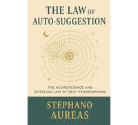 The Law of Auto-Suggestion: The Neuroscience and Spritual Law of Self -Programming