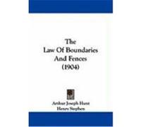 The Law of Boundaries and Fences (1904) Hunt, Arthur Joseph, Stephen, Henry (Auteur)