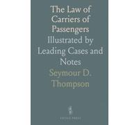 The Law of Carriers of Passengers: Illustrated by Leading Cases and Notes