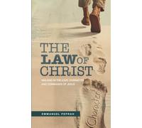 The Law of Christ: Walking in the Love, Character and Commands of Jesus