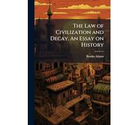 The Law of Civilization and Decay. An Essay on History
