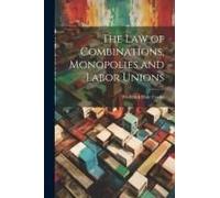 The Law Of Combinations, Monopolies And Labor Unions