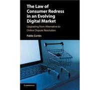 The Law of Consumer Redress in an Evolving Digital Market: Upgrading from Alternative to Online Dispute Resolution - [Version Originale] Inconnu (Auteur)