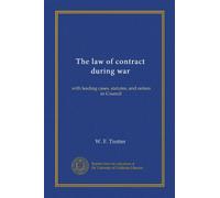 The law of contract during war: with leading cases, statutes, and orders in Council